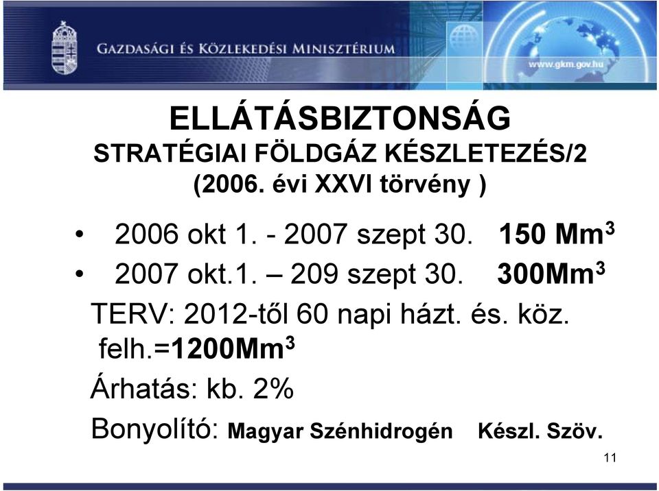 1. 209 szept 30. 300Mm 3 TERV: 2012-től 60 napi házt. és. köz.