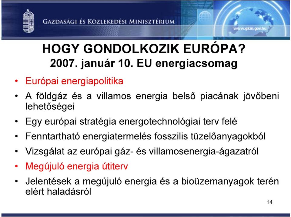 lehetőségei Egy európai stratégia energotechnológiai terv felé Fenntartható energiatermelés fosszilis