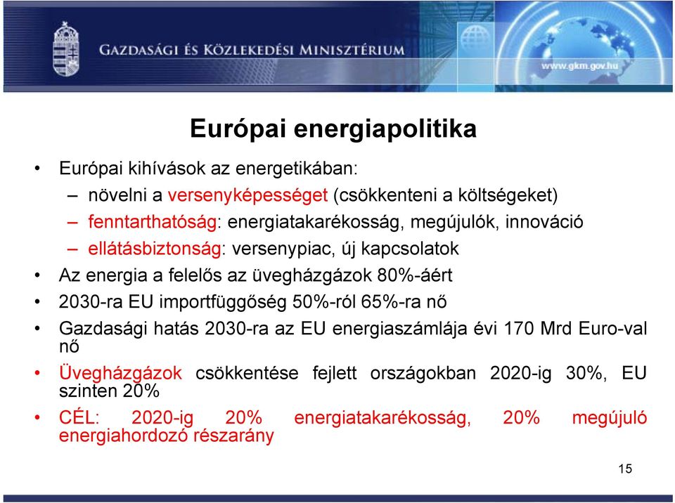 80%-áért 2030-ra EU importfüggőség 50%-ról 65%-ra nő Gazdasági hatás 2030-ra az EU energiaszámlája évi 170 Mrd Euro-val nő