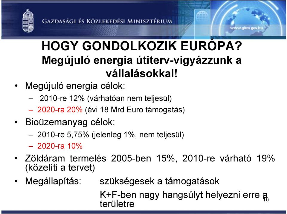 Bioüzemanyag célok: 2010-re 5,75% (jelenleg 1%, nem teljesül) 2020-ra 10% Zöldáram termelés 2005-ben