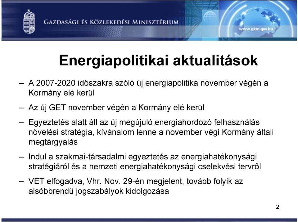 november végi Kormány általi megtárgyalás Indul a szakmai-társadalmi egyeztetés az energiahatékonysági stratégiáról és a nemzeti