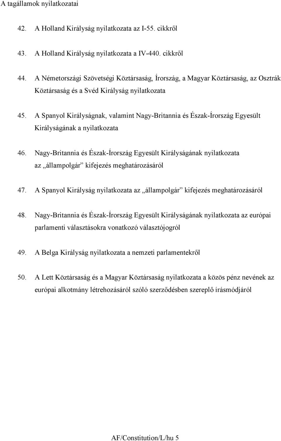 A Spanyol Királyságnak, valamint Nagy-Britannia és Észak-Írország Egyesült Királyságának a nyilatkozata 46.