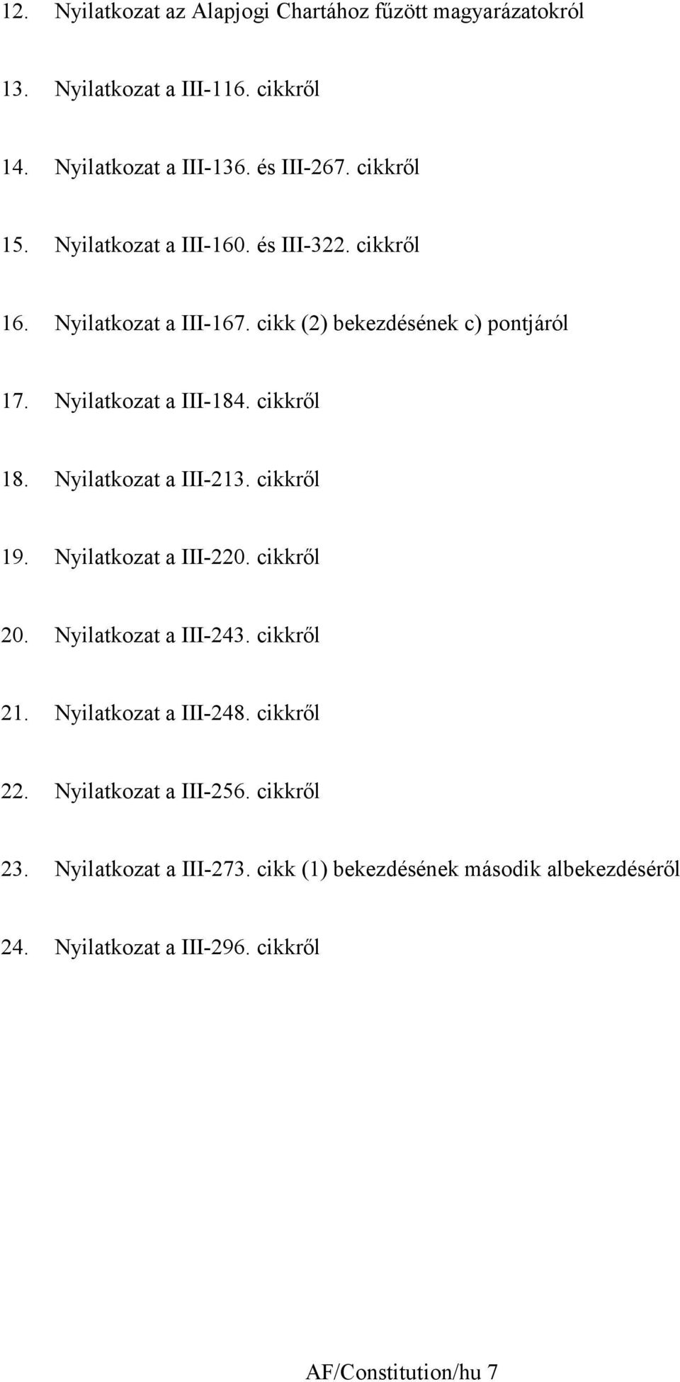 Nyilatkozat a III-23. cikkről 9. Nyilatkozat a III-220. cikkről 20. Nyilatkozat a III-243. cikkről 2. Nyilatkozat a III-248. cikkről 22.