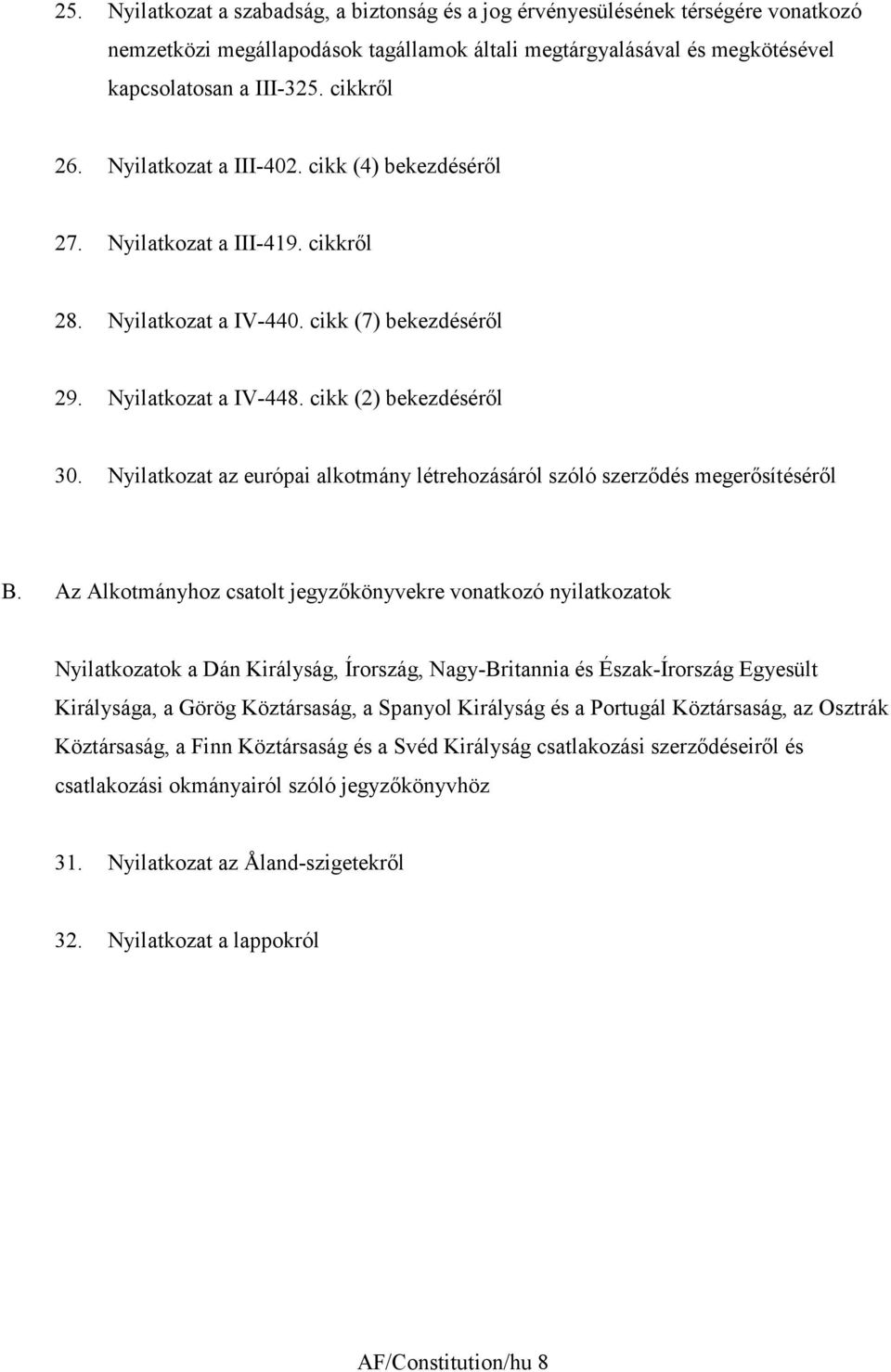 Nyilatkozat az európai alkotmány létrehozásáról szóló szerződés megerősítéséről B.