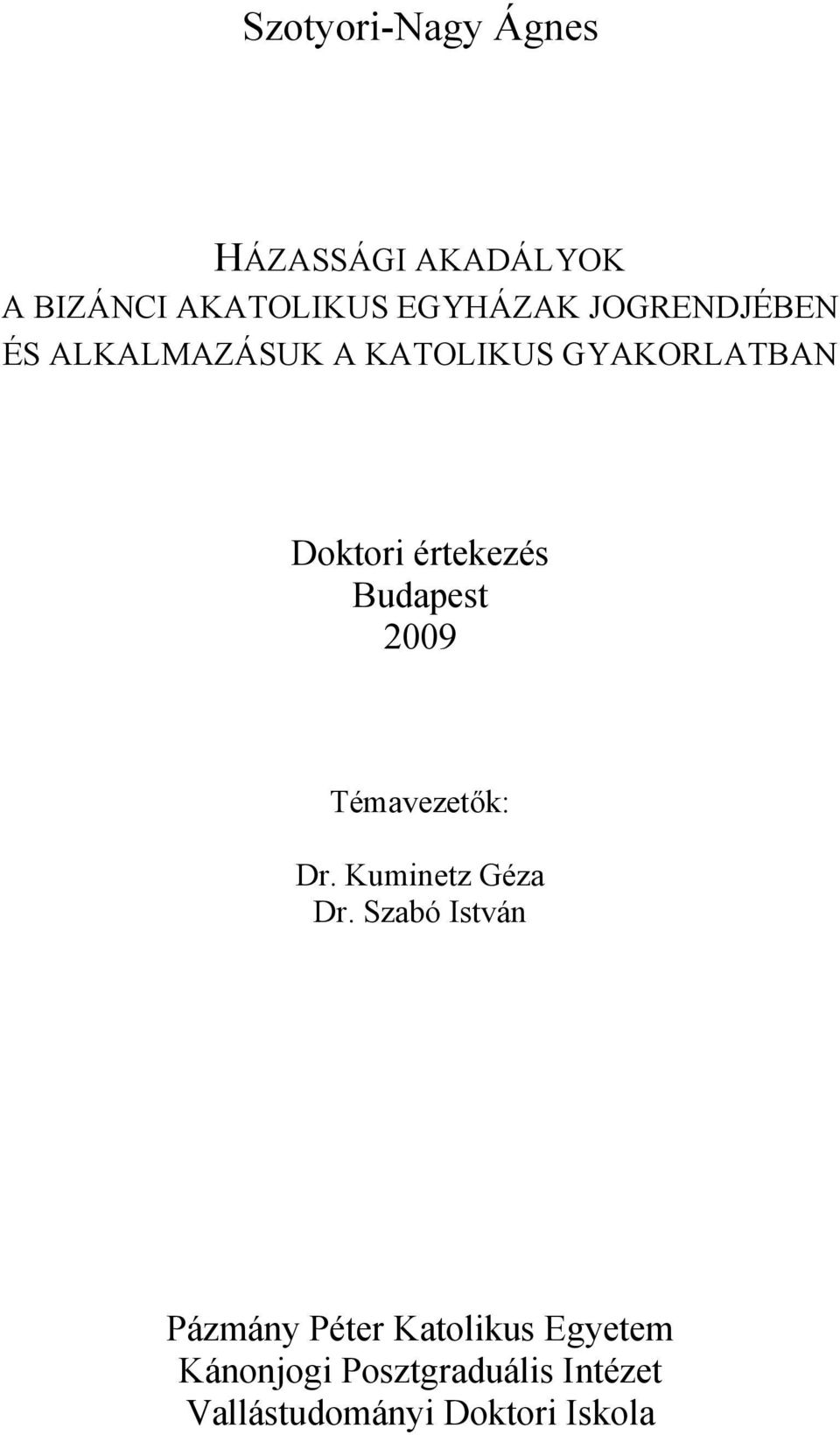 Budapest 2009 Témavezetők: Dr. Kuminetz Géza Dr.