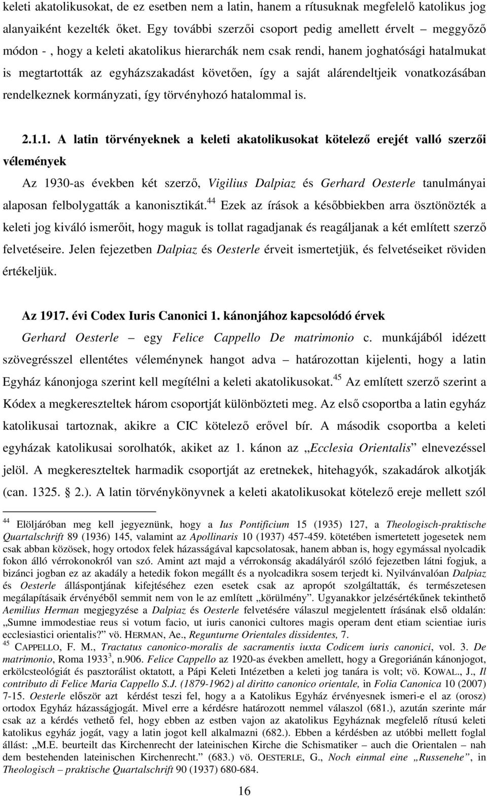 saját alárendeltjeik vonatkozásában rendelkeznek kormányzati, így törvényhozó hatalommal is. 2.1.
