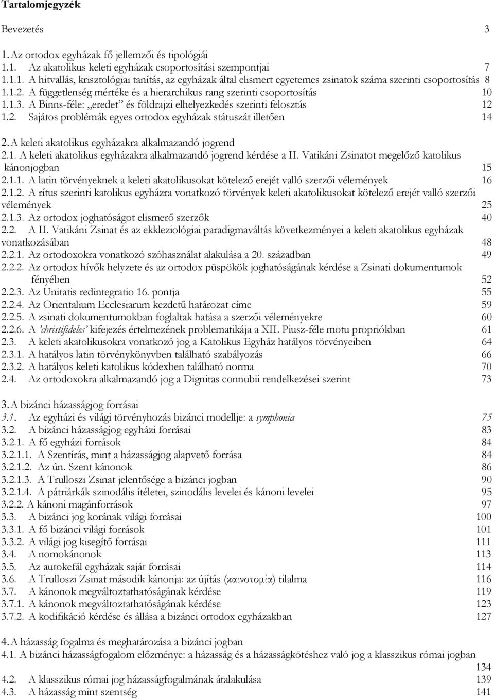 A keleti akatolikus egyházakra alkalmazandó jogrend 2.1. A keleti akatolikus egyházakra alkalmazandó jogrend kérdése a II. Vatikáni Zsinatot megelőző katolikus kánonjogban 15 2.1.1. A latin törvényeknek a keleti akatolikusokat kötelező erejét valló szerzői vélemények 16 2.