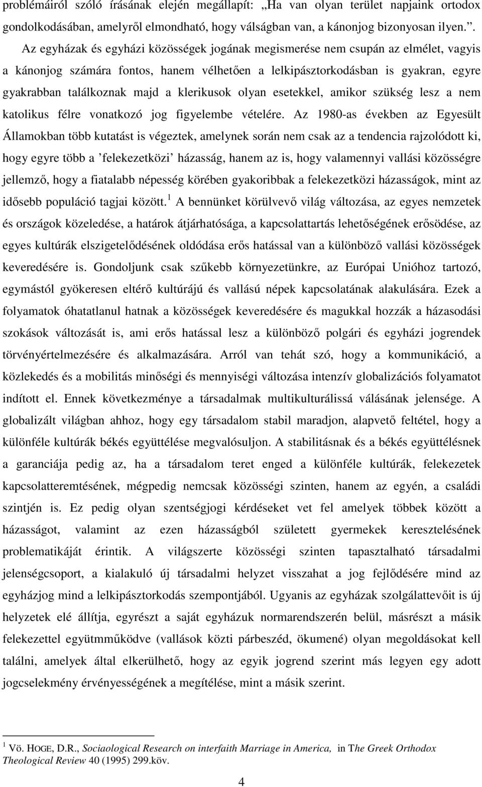 klerikusok olyan esetekkel, amikor szükség lesz a nem katolikus félre vonatkozó jog figyelembe vételére.