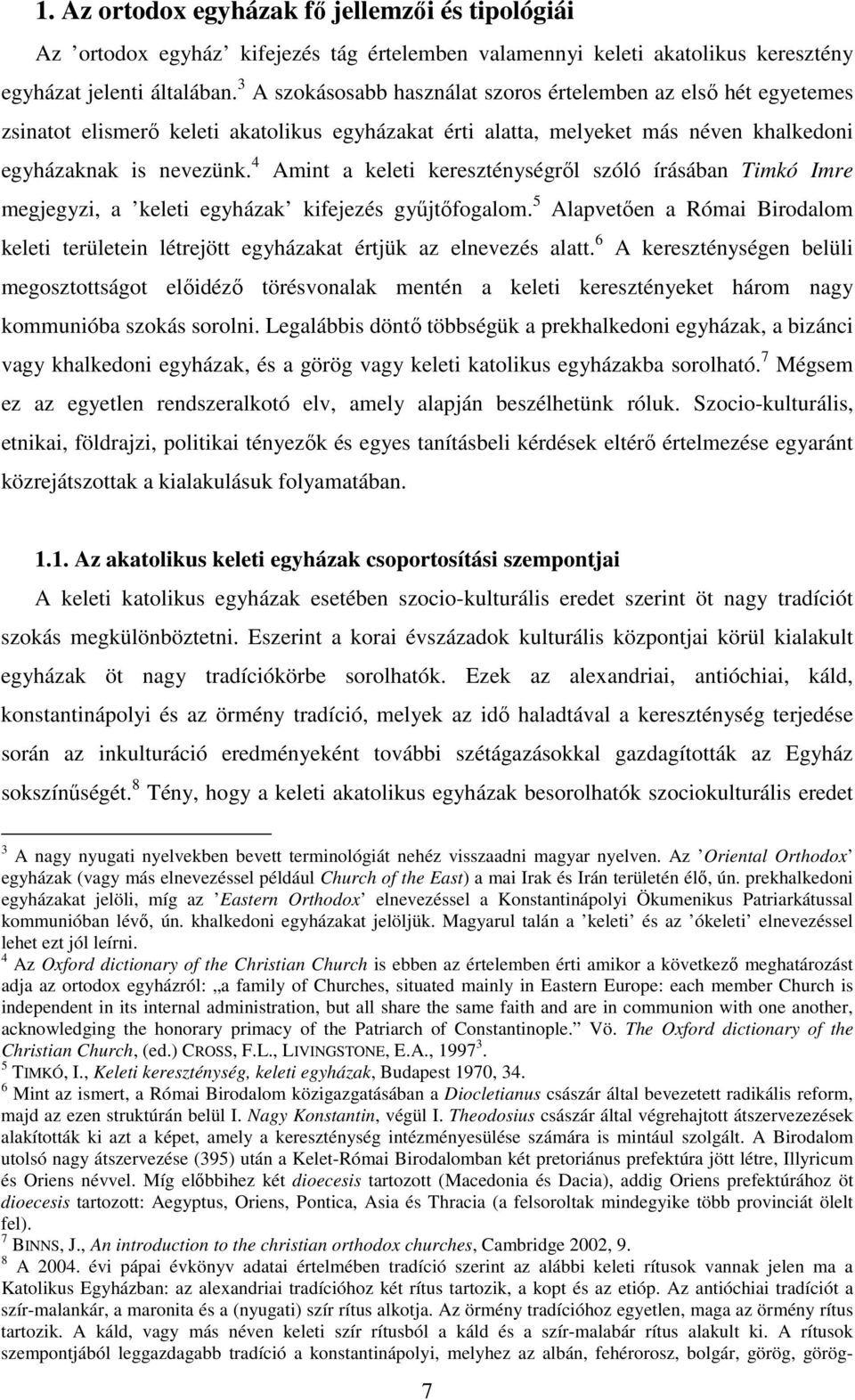 4 Amint a keleti kereszténységrıl szóló írásában Timkó Imre megjegyzi, a keleti egyházak kifejezés győjtıfogalom.