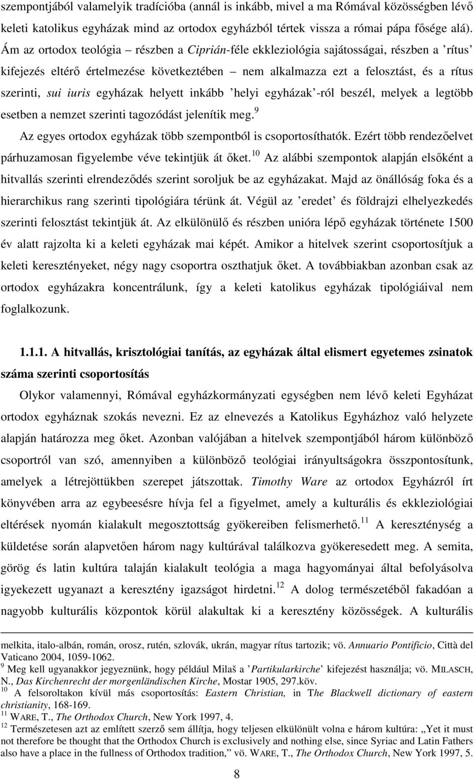 egyházak helyett inkább helyi egyházak -ról beszél, melyek a legtöbb esetben a nemzet szerinti tagozódást jelenítik meg. 9 Az egyes ortodox egyházak több szempontból is csoportosíthatók.