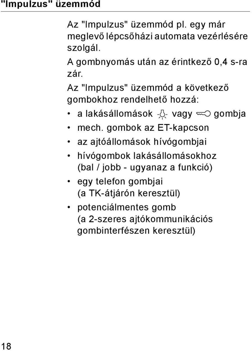 Az "Impulzus" üzemmód a következő gombokhoz rendelhető hozzá: a lakásállomások vagy gombja mech.