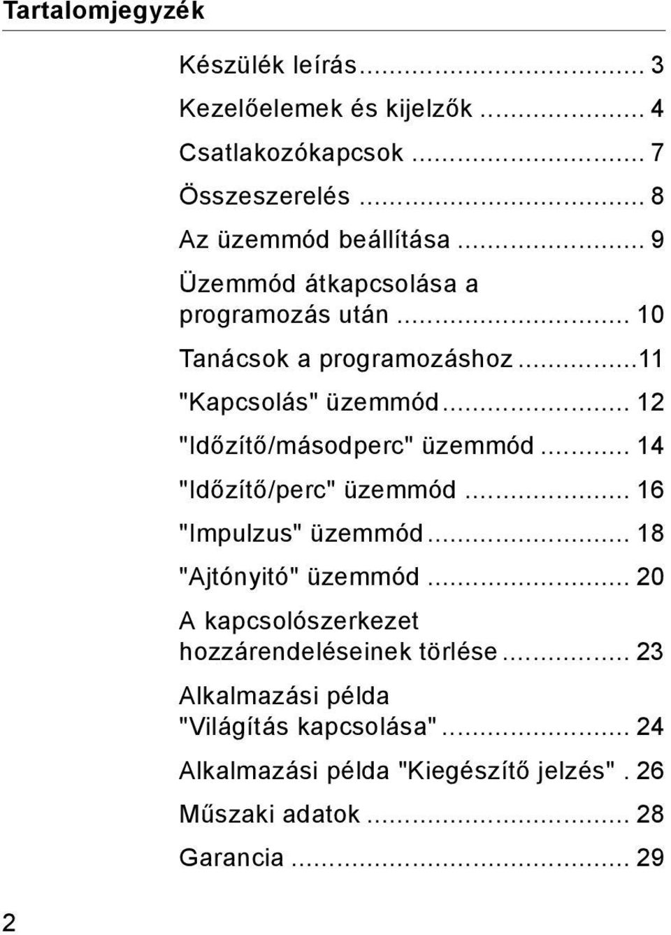 .. 12 "Időzítő/másodperc" üzemmód... 14 "Időzítő/perc" üzemmód... 16 "Impulzus" üzemmód... 18 "Ajtónyitó" üzemmód.