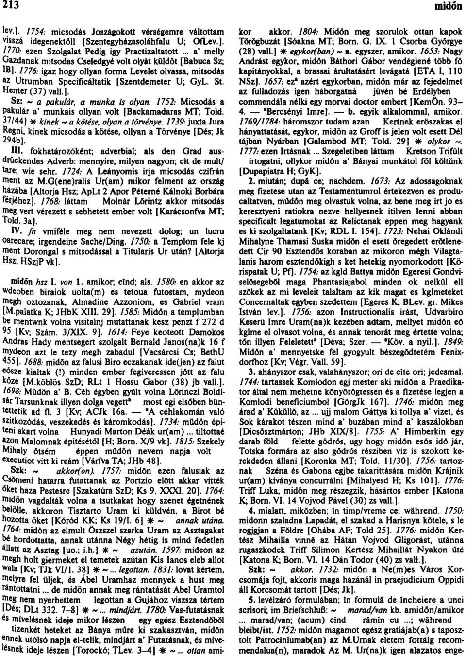 Henter (37) vall.]. Sz: ~ a pakulár, a munka is olyan. 1752: Micsodás a Pakulár a' munkais ollyan volt [Backamadaras MT; Told. 37/44] * kinek ~ a kötése, olyan a törvénye.