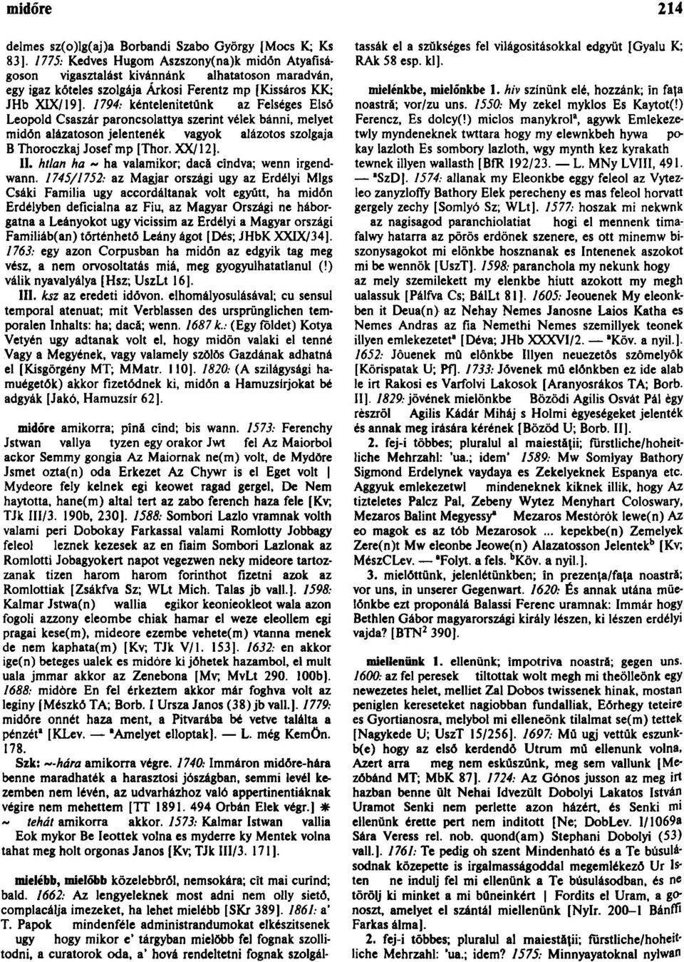 1794: kéntelenitetünk az Felséges Elsó Leopold Császár paroncsolattya szerint vélek bánni, melyet midőn alázatoson jelentenék vagyok alázotos szolgaja B Thoroczkaj Josef mp [Thor. XX/12]. II.