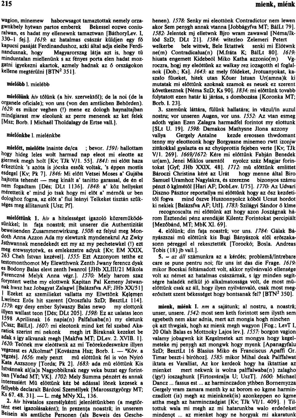 hadat mozgatni igyekezni akartok, azmely hadnak az õ országokon kellene megtérülni [BTN 2 351 ]. mielőbb 1. mielébb mielőliink hiv tőlünk (a hiv.