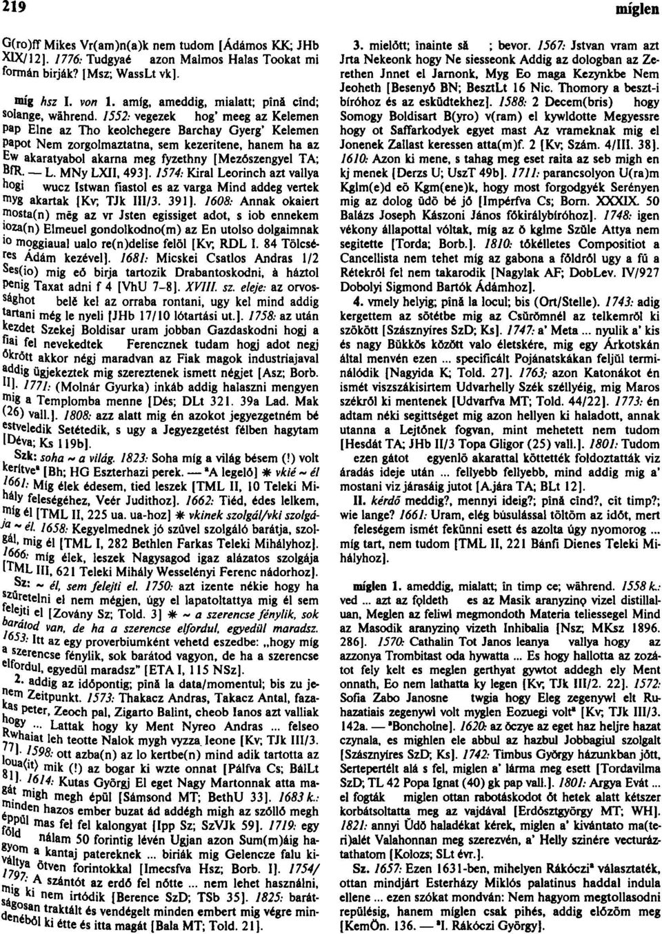 1552: vegezek hog* meeg az Kelemen Pap Elne az Tho keolchegere Barchay Gyerg' Kelemen Papot Nem zorgolmaztatna, sem kezeritene, hanem ha az Ew akaratyabol akarna meg fyzethny [Mezõszengyel TA; BÍR- L.