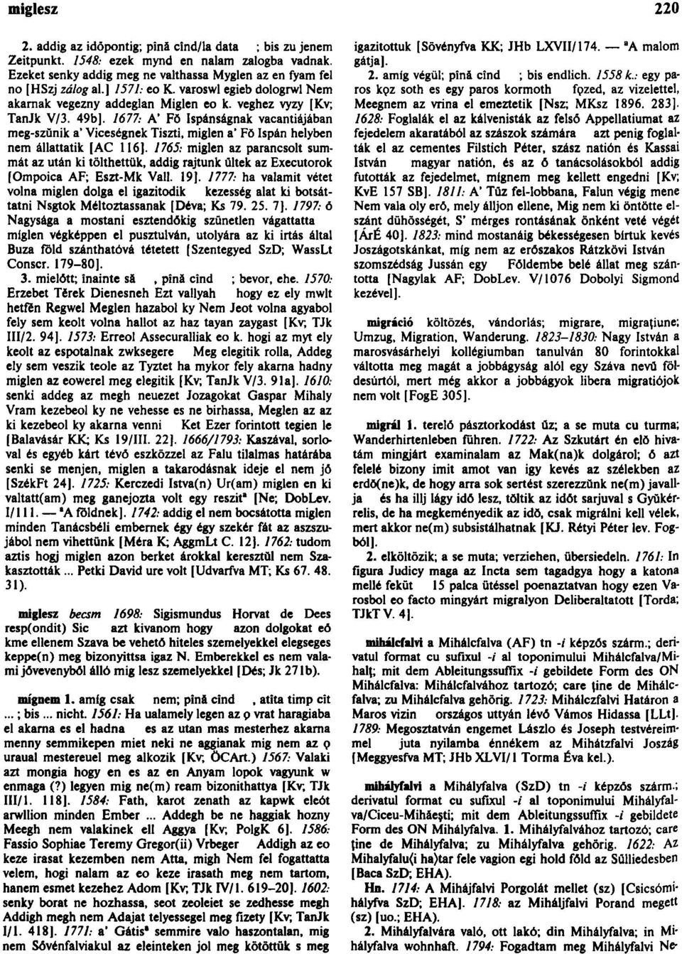 1677: A' Fő Ispánságnak vacantiájában meg-szŭník a' Viceségnek Tiszti, míglen a' Fő Ispán helyben nem állattatik [AC 116].
