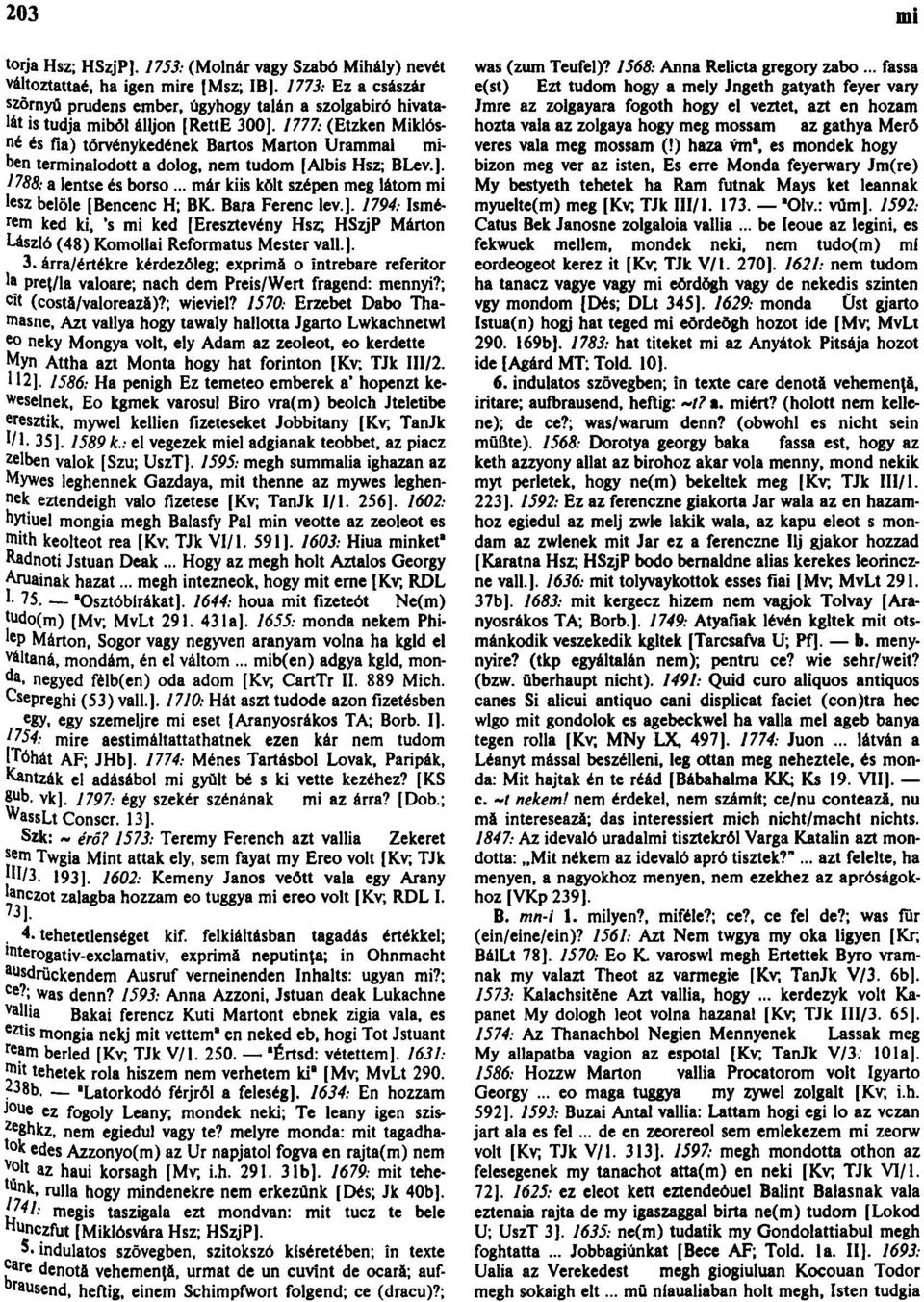 1777: (Etzken Miklósié és fia) tórvénykedének Bartos Marton Urammal miben terminálodon a dolog, nem tudom [Albis Hsz; BLev.]. 1788: a lentse és borso.