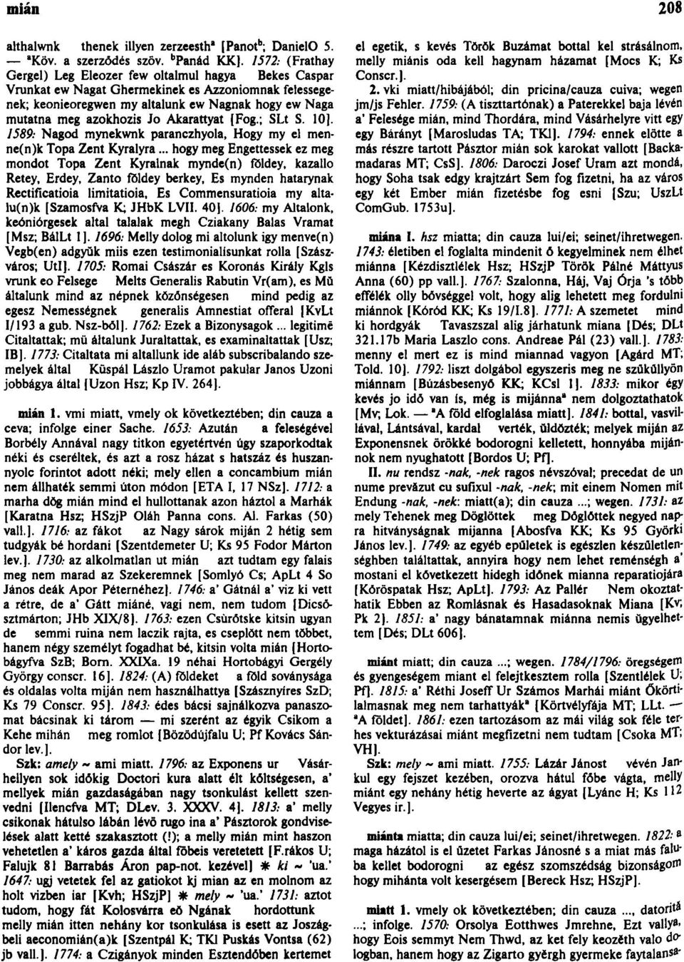 Akarattyat [Fog.; SLt S. 10]. 1589: Nagod mynekwnk paranczhyola, Hogy my el menne(n)k Topa Zent Kyralyra.