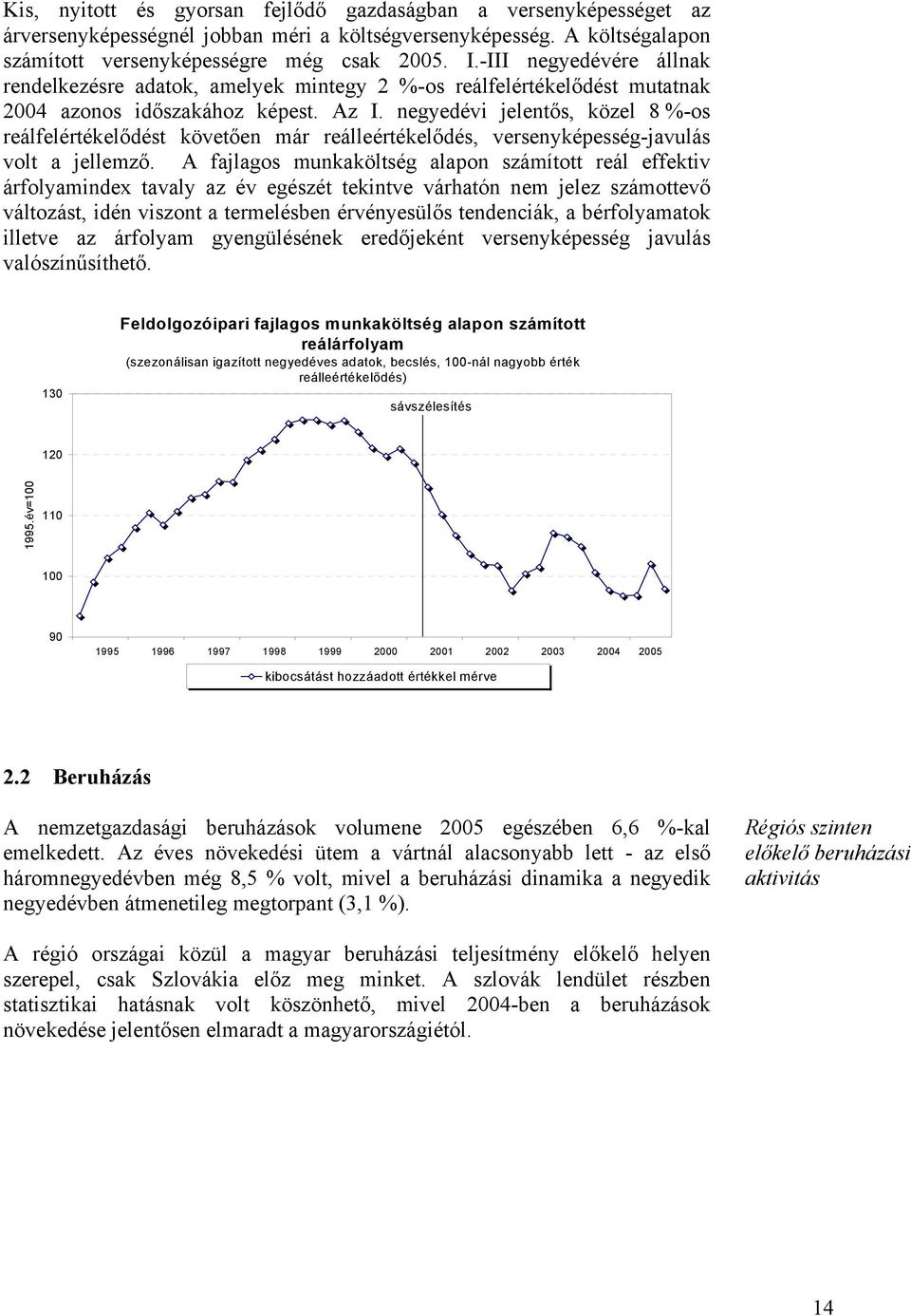 negyedévi jelentős, közel 8 %-os reálfelértékelődést követően már reálleértékelődés, versenyképesség-javulás volt a jellemző.