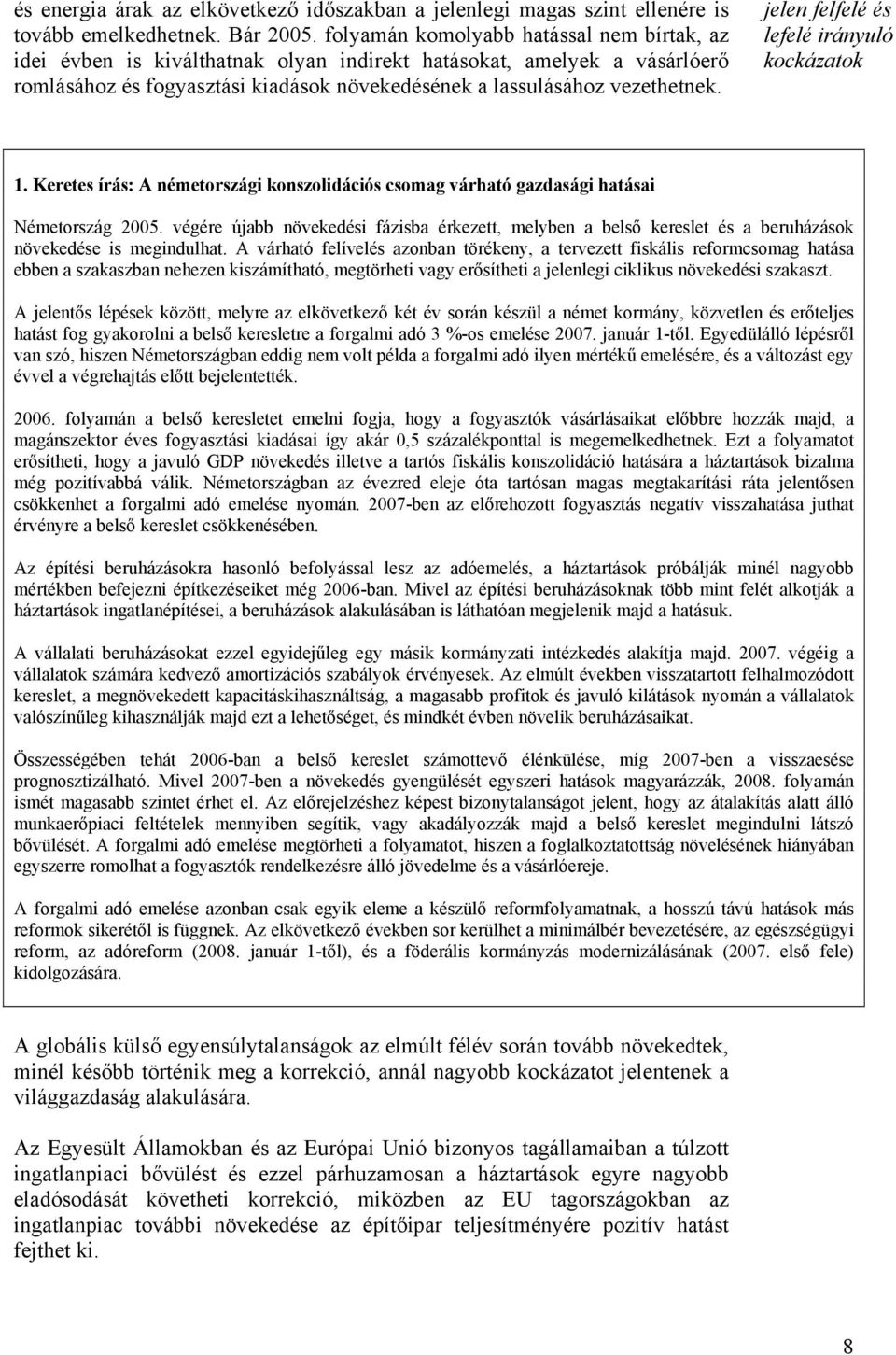 jelen felfelé és lefelé irányuló kockázatok 1. Keretes írás: A németországi konszolidációs csomag várható gazdasági hatásai Németország 2005.