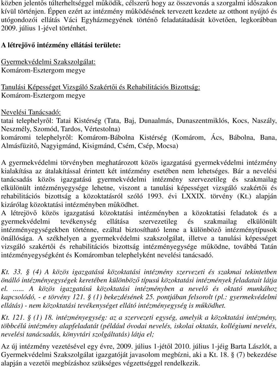 A létrejövı intézmény ellátási területe: Gyermekvédelmi Szakszolgálat: Komárom-Esztergom megye Tanulási Képességet Vizsgáló Szakértıi és Rehabilitációs Bizottság: Komárom-Esztergom megye Nevelési