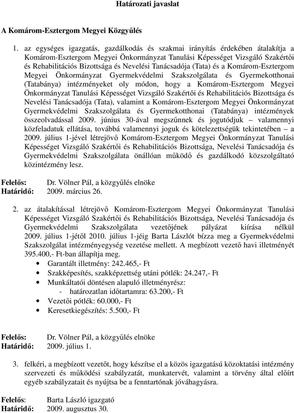 Tanácsadója (Tata) és a Komárom-Esztergom Megyei Önkormányzat Gyermekvédelmi Szakszolgálata és Gyermekotthonai (Tatabánya) intézményeket oly módon, hogy a Komárom-Esztergom Megyei Önkormányzat