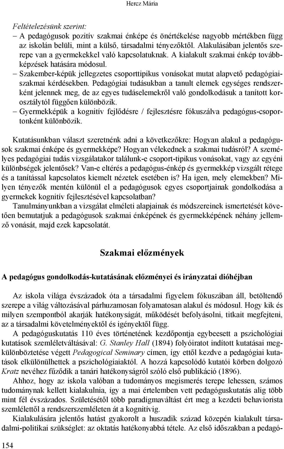Szakember-képük jellegzetes csoporttipikus vonásokat mutat alapvető pedagógiaiszakmai kérdésekben.