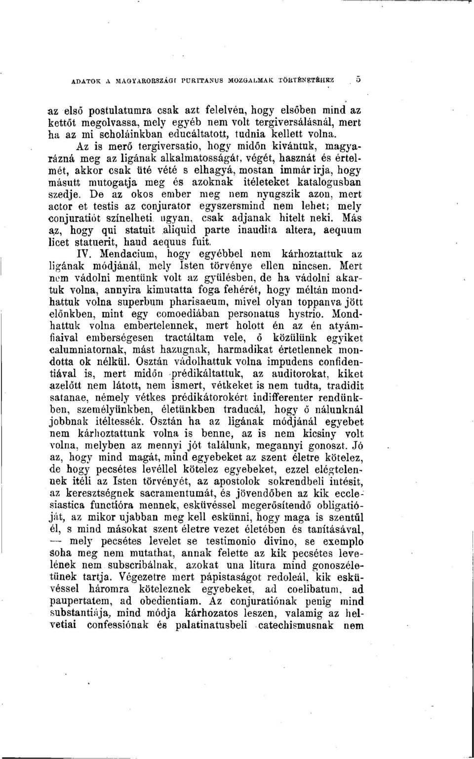 azoknak ítéleteket katalógusban szedje. De az okos ember meg nem nyugszik azon, mert actor et testis az conjurator egyszersmind nem lehet; mely conjuratiót színeiheti ugyan, csak adjanak hitelt neki.