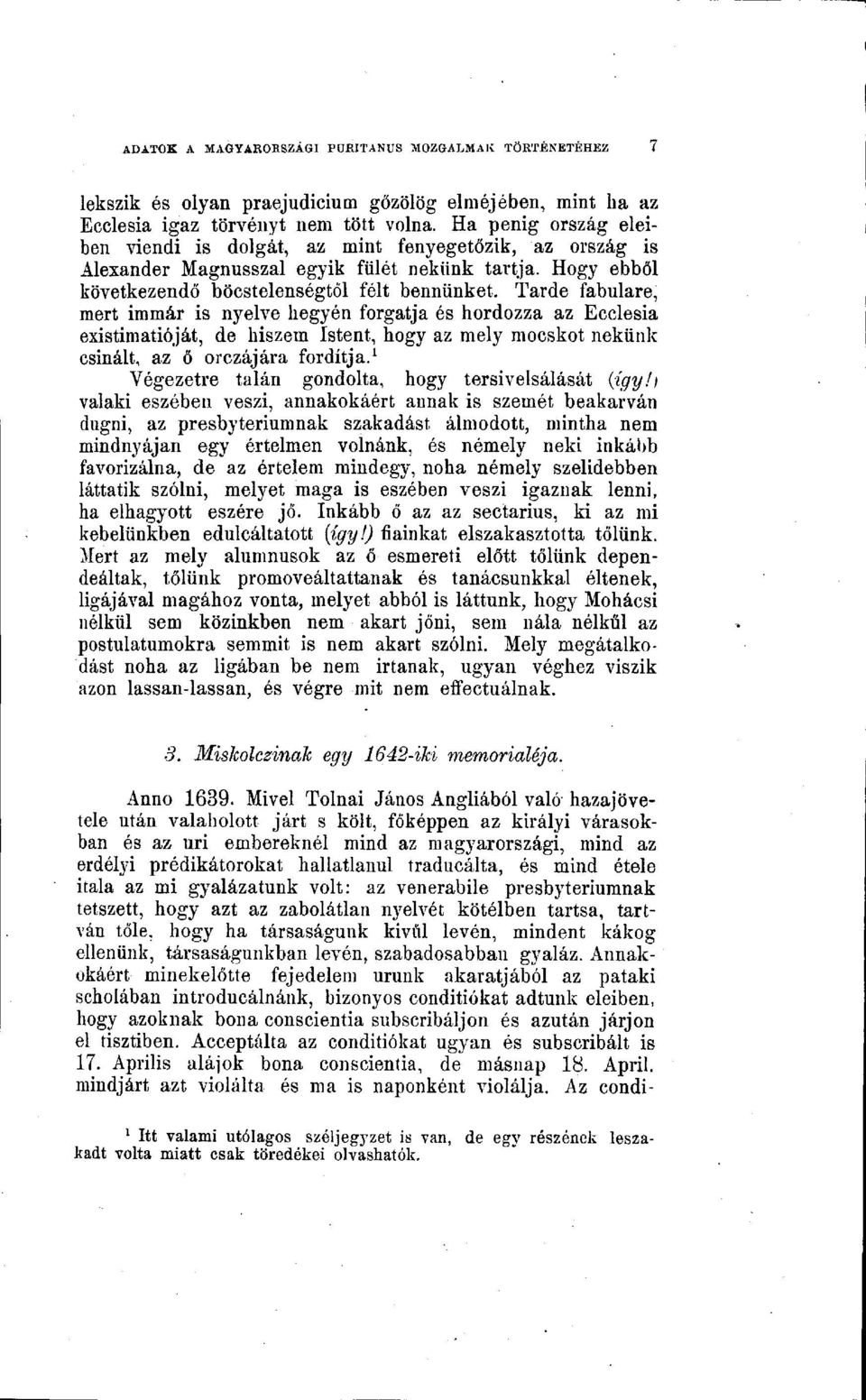 Tarde fabulare, mert immár is nyelve hegyén forgatja és hordozza az Ecclesia existimatióját, de hiszem Istent, hogy az mely mocskot nekünk csinált, az ő orczájára fordítja.