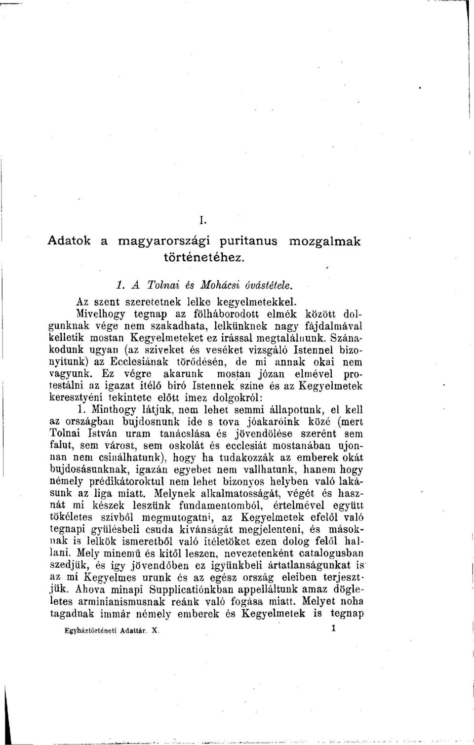 Szánakodunk ugyan (az sziveket és veséket vizsgáló Istennel bizonyítunk) az Ecclesiának törődésén, de mi annak okai nem vagyunk.