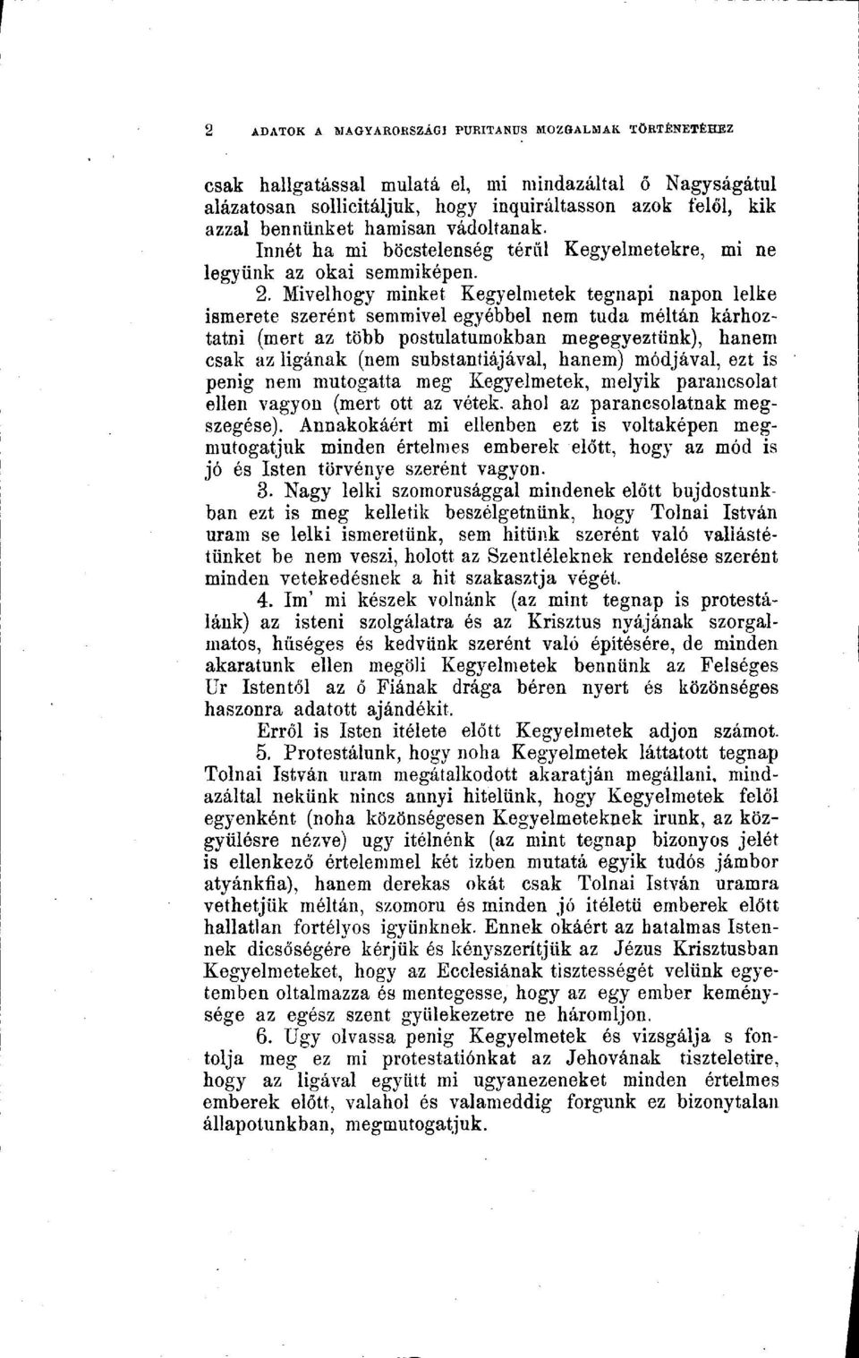 Mivelhogy minket Kegyelmetek tegnapi napon lelke ismerete szerént semmivel egyébbel nem tuda méltán kárhoztatni (mert az több postulatumokban megegyeztünk), hanem csak az ligának (nem