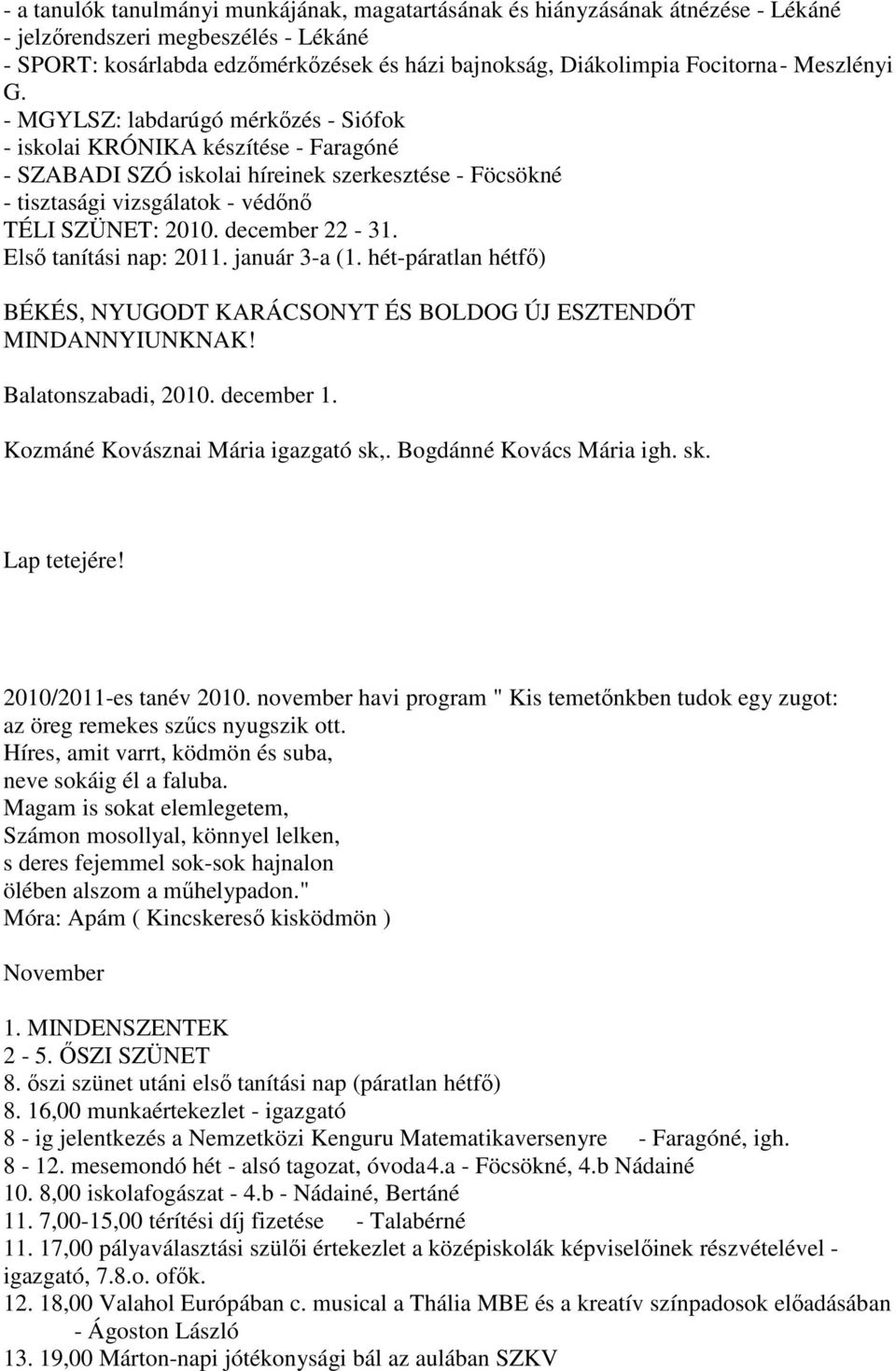 december 22-31. Elsı tanítási nap: 2011. január 3-a (1. hét-páratlan hétfı) BÉKÉS, NYUGODT KARÁCSONYT ÉS BOLDOG ÚJ ESZTENDİT MINDANNYIUNKNAK! Balatonszabadi, 2010. december 1.