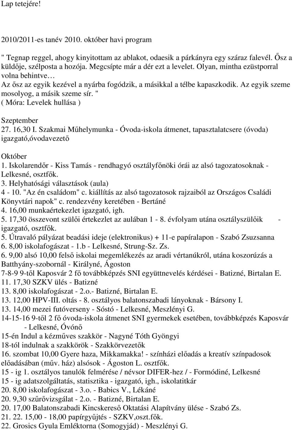 " ( Móra: Levelek hullása ) Szeptember 27. 16,30 I. Szakmai Mőhelymunka - Óvoda-iskola átmenet, tapasztalatcsere (óvoda) igazgató,óvodavezetı Október 1.