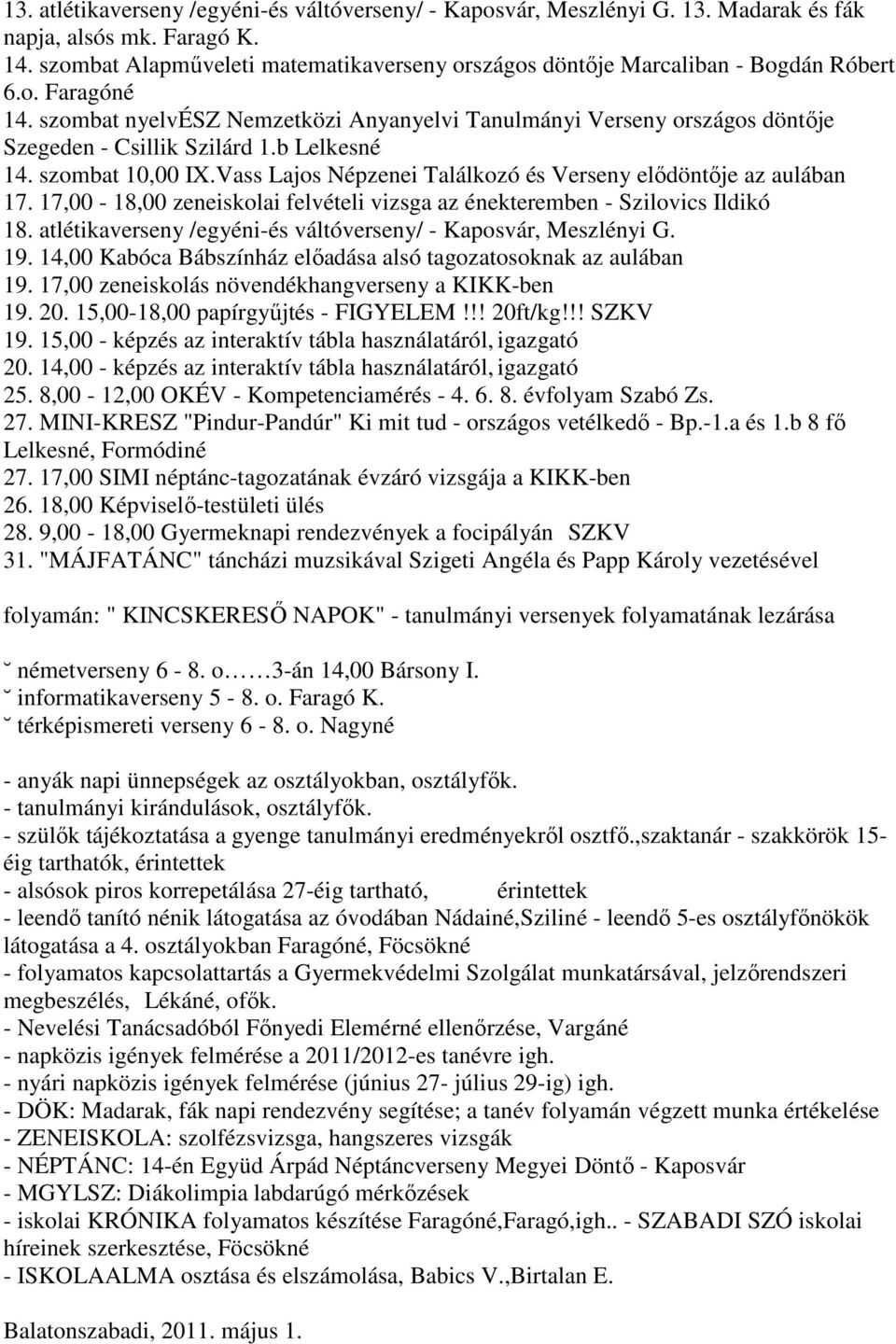 szombat nyelvész Nemzetközi Anyanyelvi Tanulmányi Verseny országos döntıje Szegeden - Csillik Szilárd 1.b Lelkesné 14. szombat 10,00 IX.