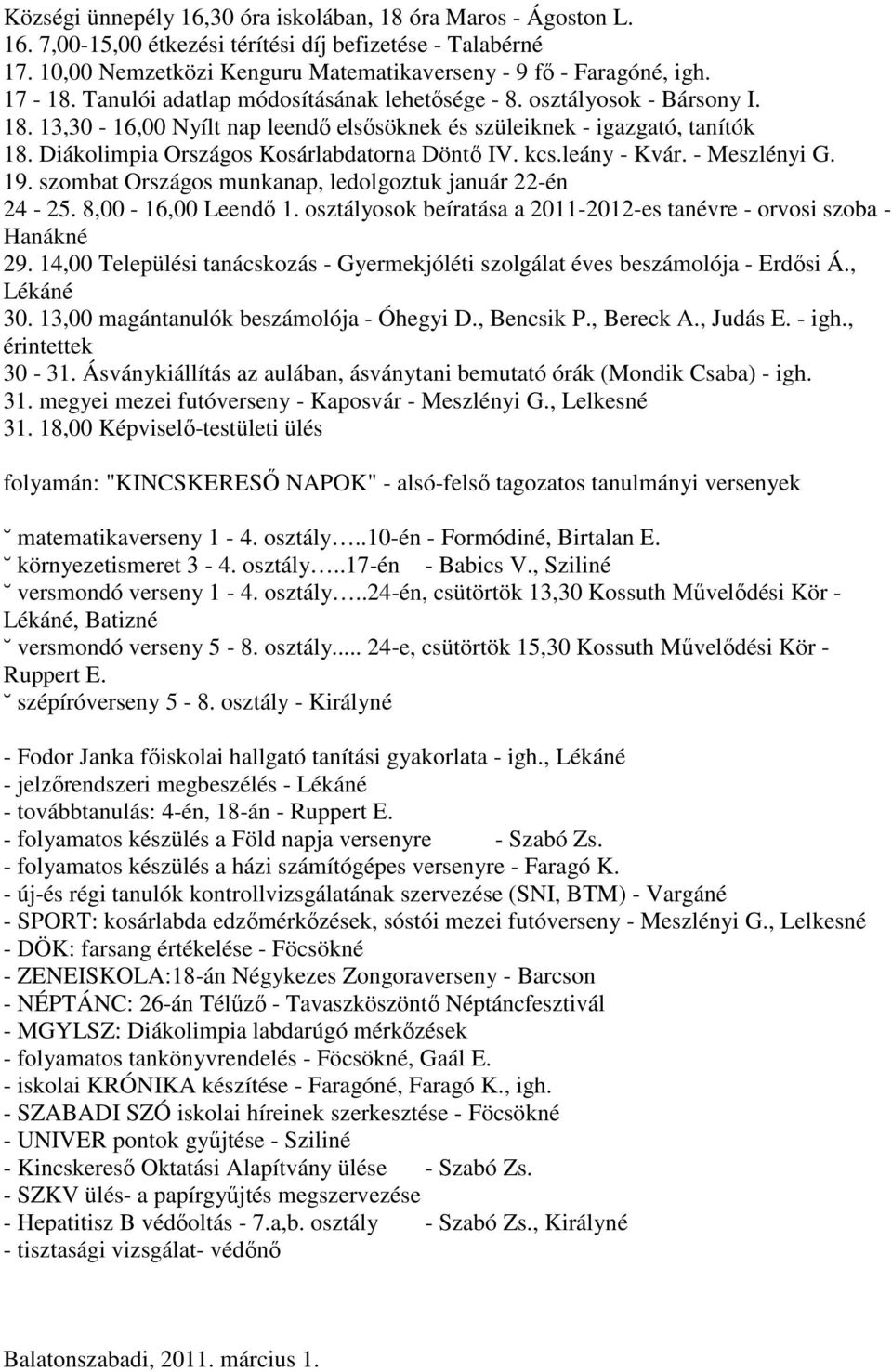 Diákolimpia Országos Kosárlabdatorna Döntı IV. kcs.leány - Kvár. - Meszlényi G. 19. szombat Országos munkanap, ledolgoztuk január 22-én 24-25. 8,00-16,00 Leendı 1.