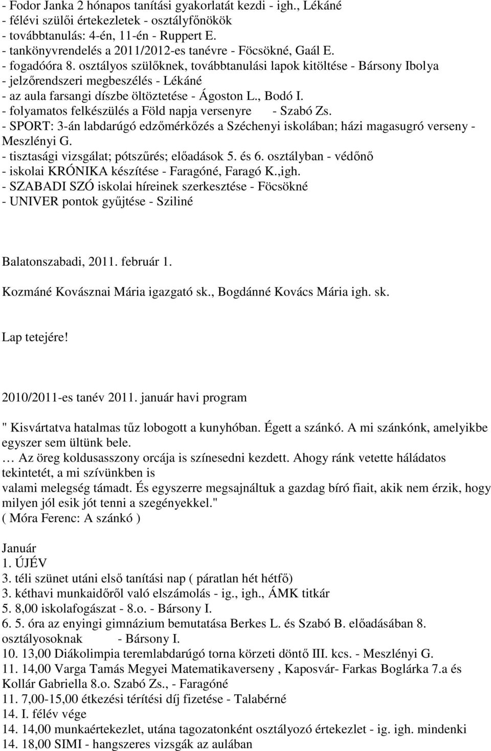 osztályos szülıknek, továbbtanulási lapok kitöltése - Bársony Ibolya - jelzırendszeri megbeszélés - Lékáné - az aula farsangi díszbe öltöztetése - Ágoston L., Bodó I.