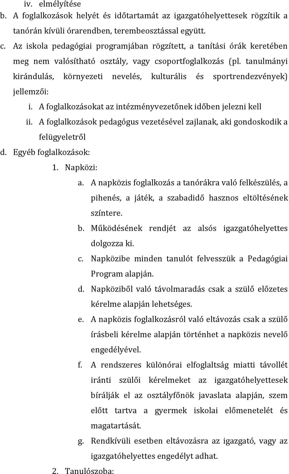 tanulmányi kirándulás, környezeti nevelés, kulturális és sportrendezvények) jellemzői: i. A foglalkozásokat az intézményvezetőnek időben jelezni kell ii.