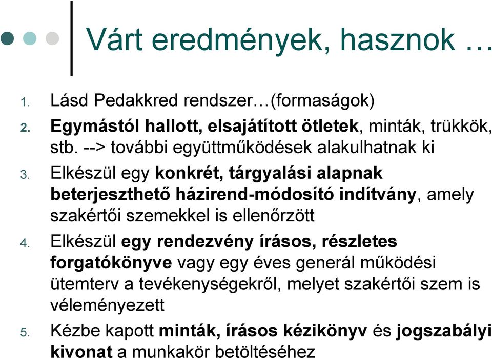 Elkészül egy konkrét, tárgyalási alapnak beterjeszthető házirend-módosító indítvány, amely szakértői szemekkel is ellenőrzött 4.