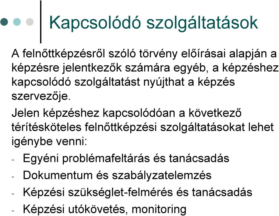 Jelen képzéshez kapcsolódóan a következő térítésköteles felnőttképzési szolgáltatásokat lehet igénybe venni: -