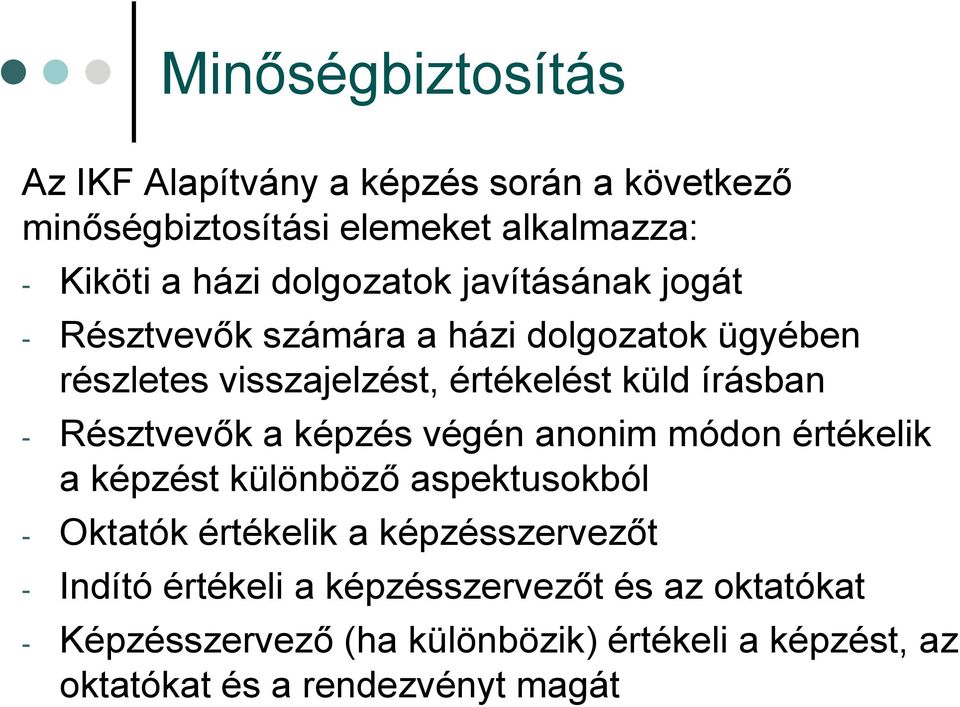 Résztvevők a képzés végén anonim módon értékelik a képzést különböző aspektusokból - Oktatók értékelik a képzésszervezőt -