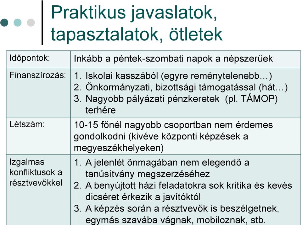 TÁMOP) terhére Létszám: Izgalmas konfliktusok a résztvevőkkel 10-15 főnél nagyobb csoportban nem érdemes gondolkodni (kivéve központi képzések a