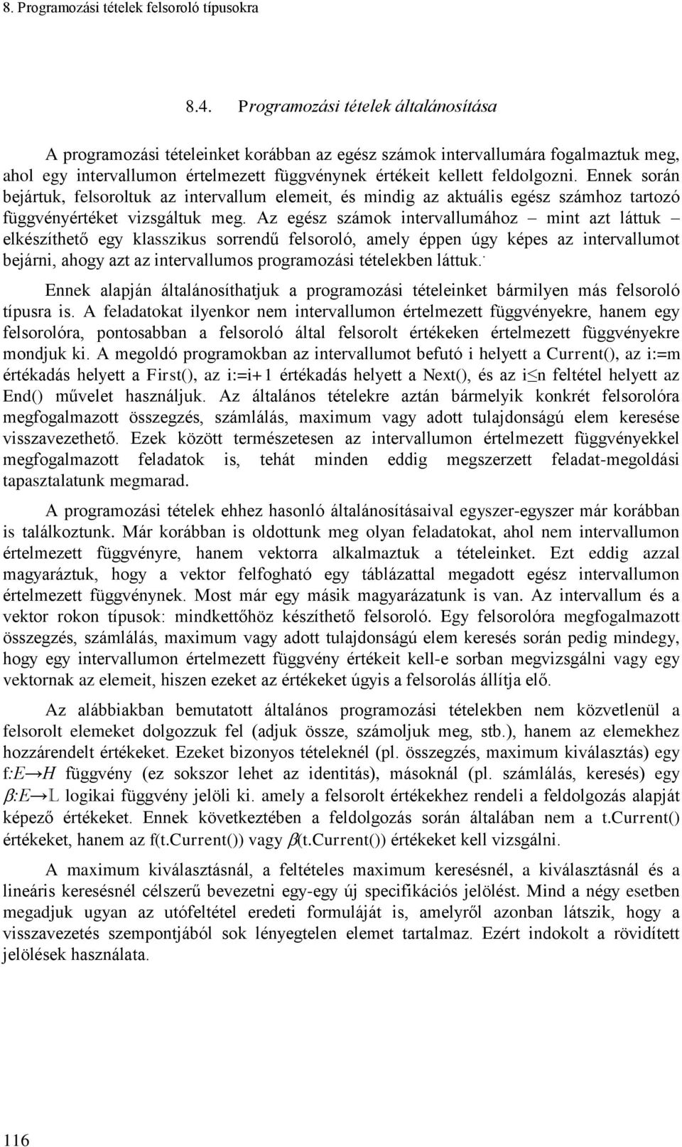 Ennek során bejártuk, felsoroltuk az ntervallum elemet, és mndg az aktuáls egész számhoz tartozó függvényértéket vzsgáltuk meg.