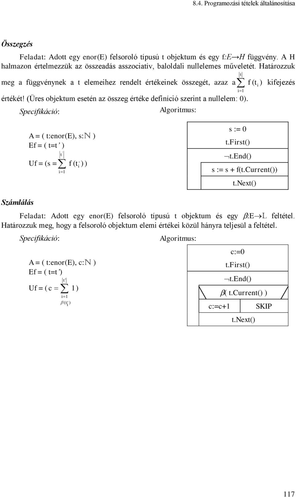 (Üres objektum esetén az összeg értéke defnícó szernt a nullelem: 0). Specfkácó: Algortmus: t kfejezés A = ( t:enor(e), s:n ) Ef = ( t=t ) Uf = (s = f ( t, ) ) t ' s := 0 t.frst() t.