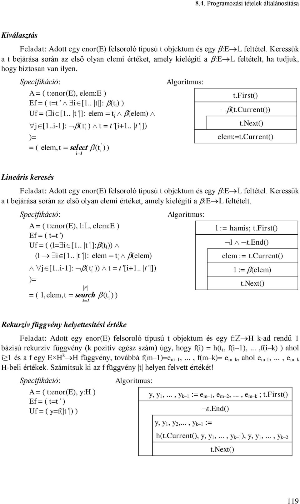 . t ]: elem (elem) j [1..-1]: ( t, ) t = t [+1.. t ]) )= ' = ( elem, t select ( t )) t Algortmus: t.frst() (t.current()) t.next() elem:=t.