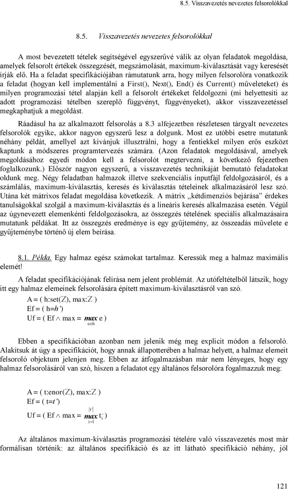 Ha a feladat specfkácójában rámutatunk arra, hogy mlyen felsorolóra vonatkozk a feladat (hogyan kell mplementáln a Frst(), Next(), End() és Current() műveleteket) és mlyen programozás tétel alapján