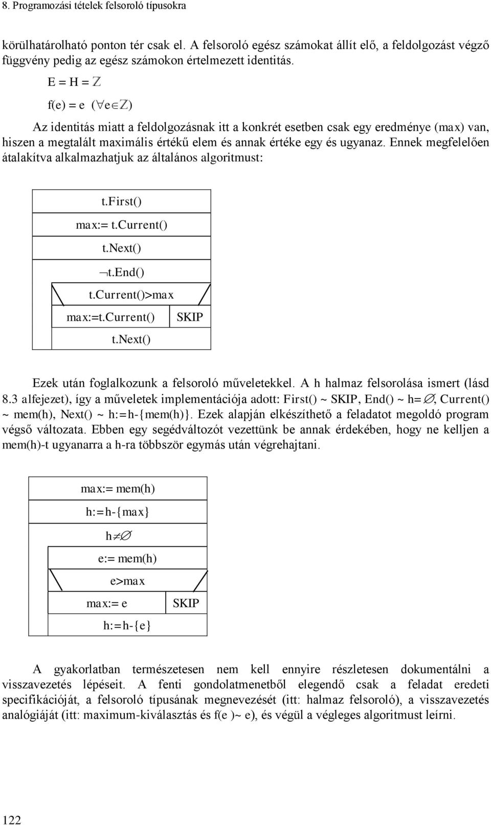 Ennek megfelelően átalakítva alkalmazhatjuk az általános algortmust: t.frst() max:= t.current() t.next() t.end() t.current()>max max:=t.current() SKIP t.