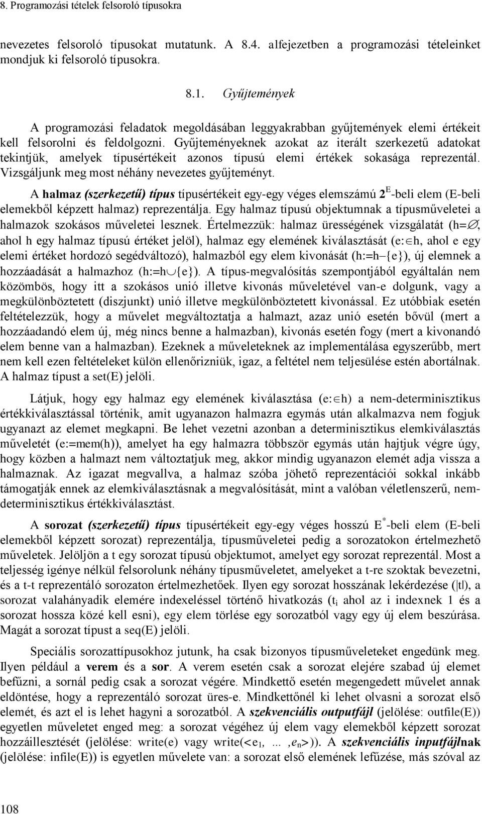 Gyűjteményeknek azokat az terált szerkezetű adatokat tekntjük, amelyek típusértéket azonos típusú elem értékek sokasága reprezentál. Vzsgáljunk meg most néhány nevezetes gyűjteményt.