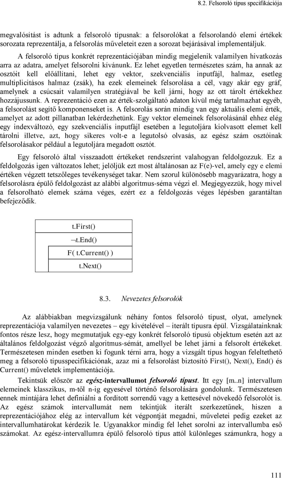 Ez lehet egyetlen természetes szám, ha annak az osztót kell előállítan, lehet egy vektor, szekvencáls nputfájl, halmaz, esetleg multplctásos halmaz (zsák), ha ezek elemenek felsorolása a cél, vagy