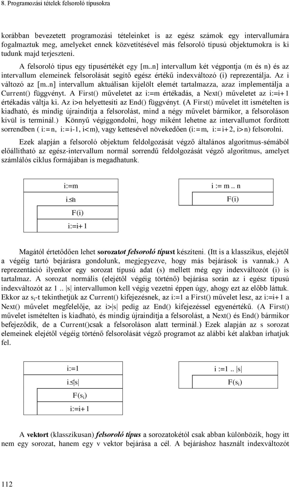 .n] ntervallum két végpontja (m és n) és az ntervallum elemenek felsorolását segítő egész értékű ndexváltozó () reprezentálja. Az változó az [m.